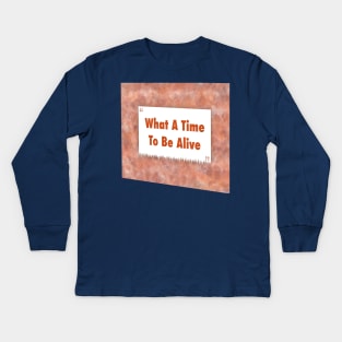 What A Time To Be Alive ikat Kids Long Sleeve T-Shirt